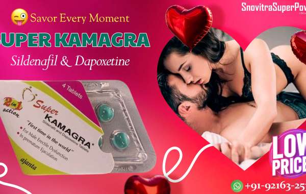 Super Kamagra: Everything You Need to Know About ED & PE Treatment